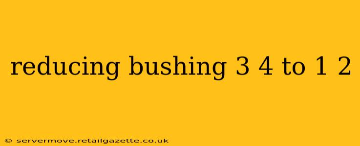reducing bushing 3 4 to 1 2