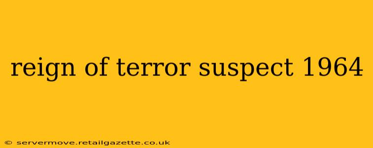 reign of terror suspect 1964