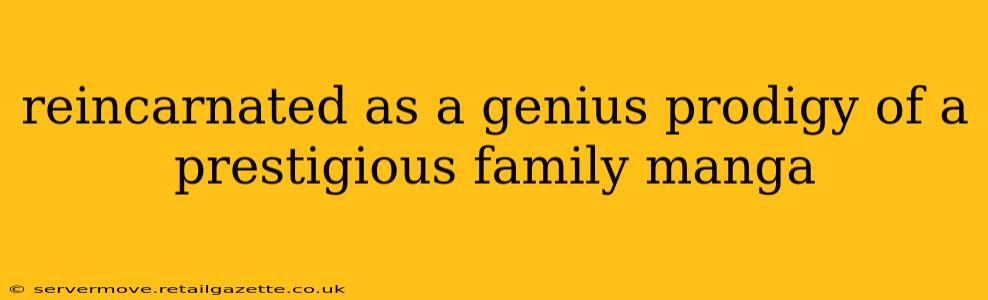 reincarnated as a genius prodigy of a prestigious family manga