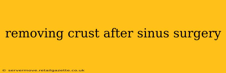 removing crust after sinus surgery