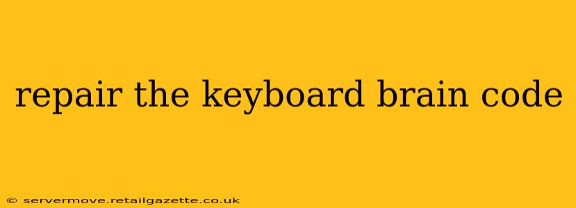 repair the keyboard brain code