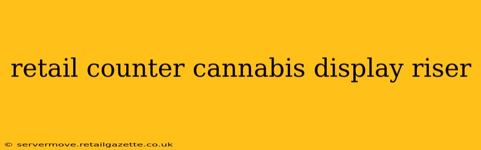 retail counter cannabis display riser