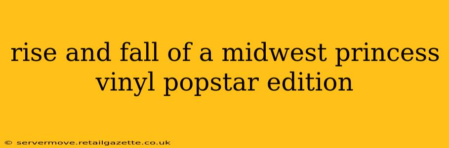 rise and fall of a midwest princess vinyl popstar edition