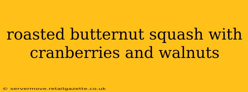 roasted butternut squash with cranberries and walnuts