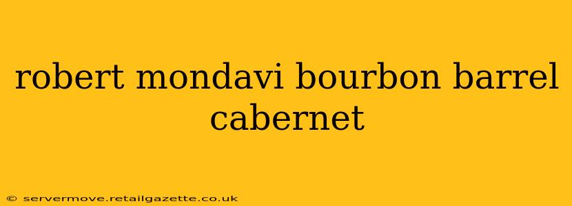 robert mondavi bourbon barrel cabernet