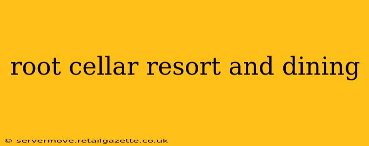 root cellar resort and dining