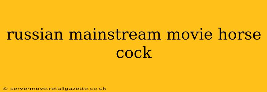 russian mainstream movie horse cock russian mainstream movie horse cock