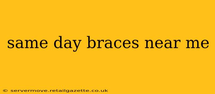 same day braces near me