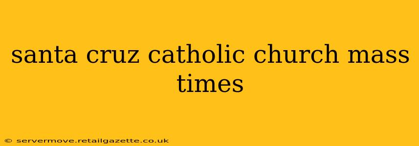 santa cruz catholic church mass times