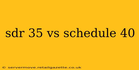 sdr 35 vs schedule 40