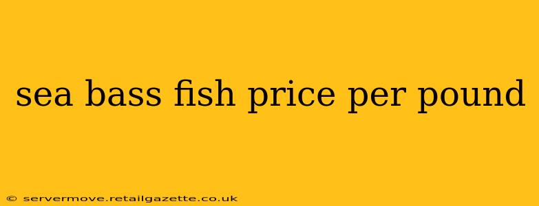 sea bass fish price per pound