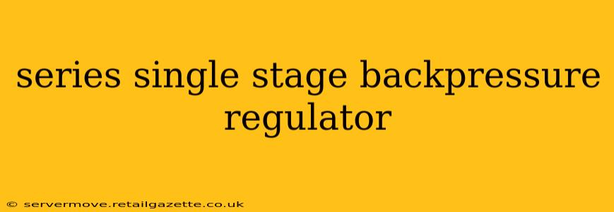 series single stage backpressure regulator