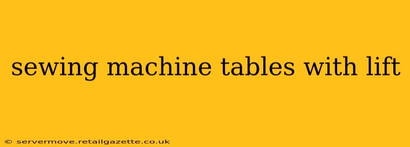 sewing machine tables with lift