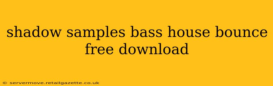 shadow samples bass house bounce free download