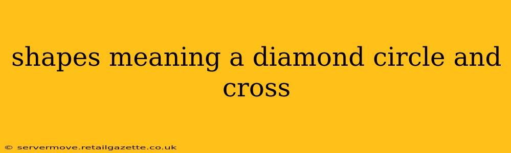 shapes meaning a diamond circle and cross