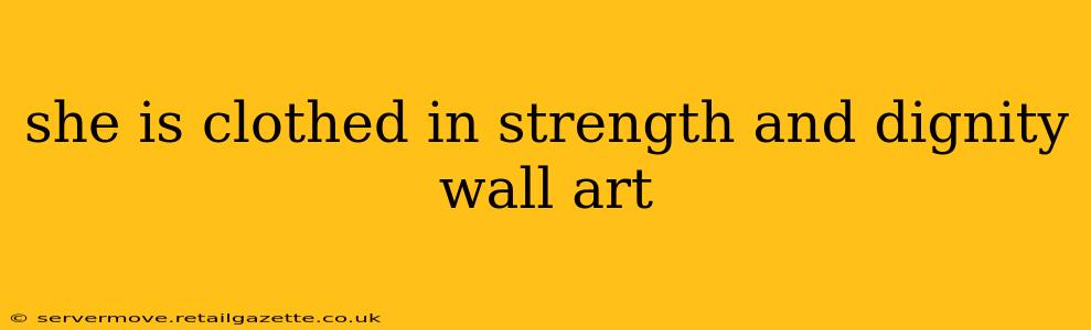 she is clothed in strength and dignity wall art