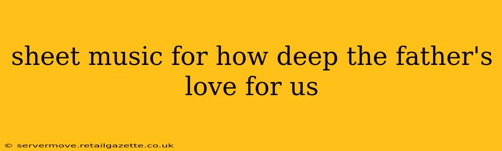 sheet music for how deep the father's love for us