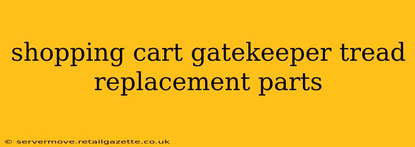 shopping cart gatekeeper tread replacement parts