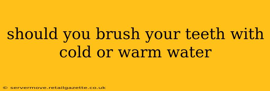 should you brush your teeth with cold or warm water