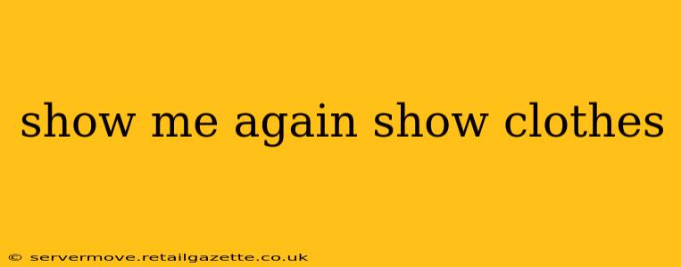 show me again show clothes