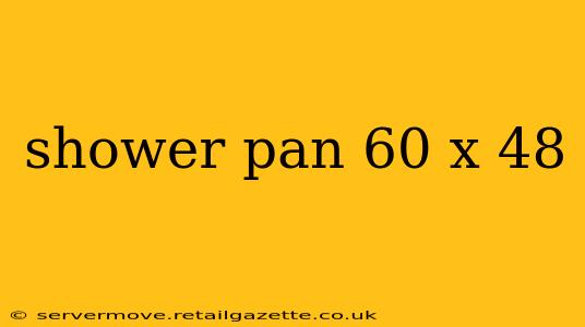 shower pan 60 x 48