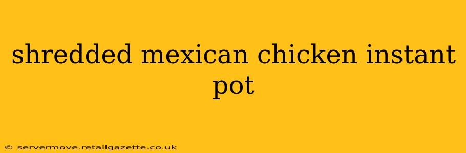 shredded mexican chicken instant pot