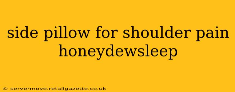 side pillow for shoulder pain honeydewsleep