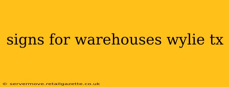 signs for warehouses wylie tx
