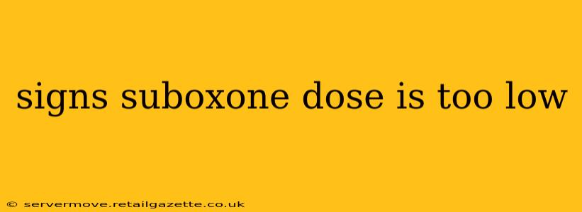 signs suboxone dose is too low