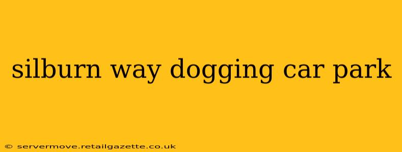 silburn way dogging car park