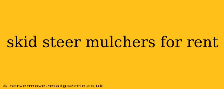 skid steer mulchers for rent