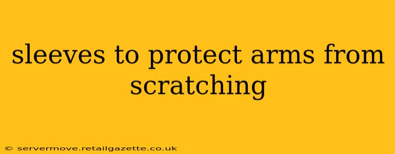 sleeves to protect arms from scratching