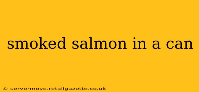 smoked salmon in a can