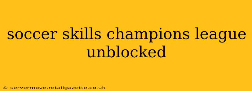 soccer skills champions league unblocked