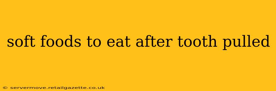 soft foods to eat after tooth pulled