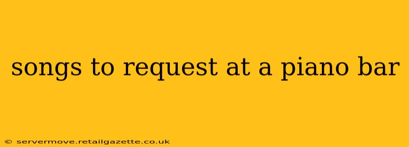 songs to request at a piano bar