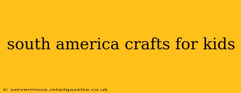 south america crafts for kids