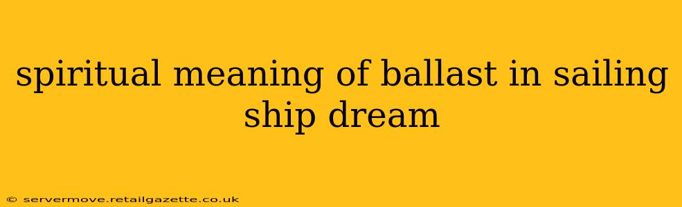 spiritual meaning of ballast in sailing ship dream