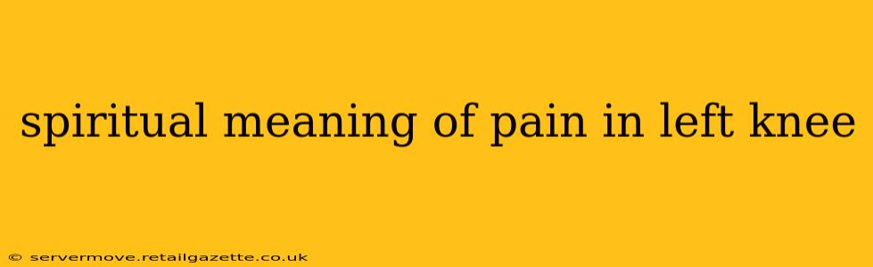 spiritual meaning of pain in left knee