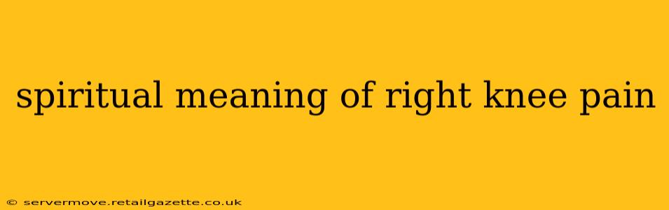 spiritual meaning of right knee pain