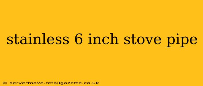 stainless 6 inch stove pipe