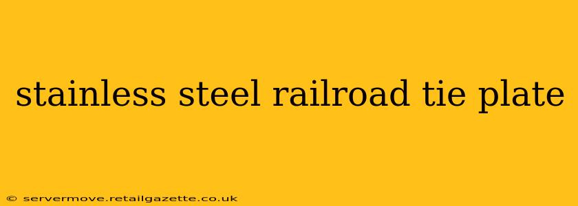 stainless steel railroad tie plate