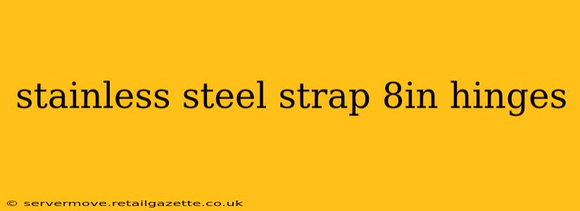 stainless steel strap 8in hinges