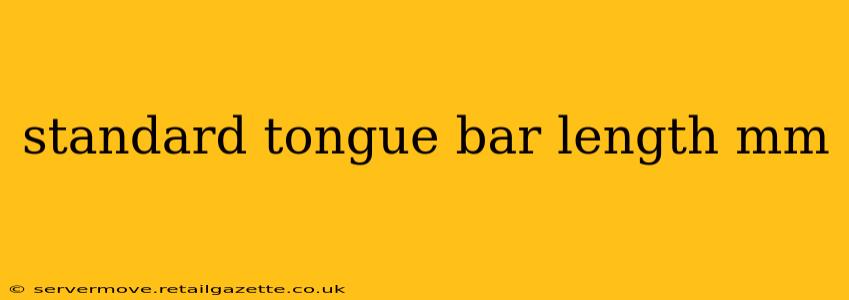 standard tongue bar length mm