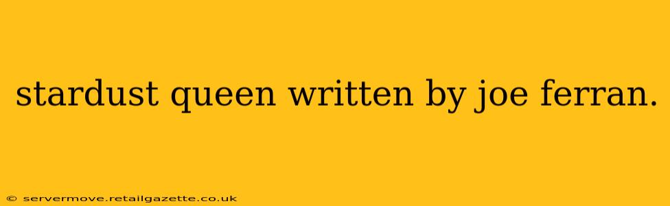 stardust queen written by joe ferran.