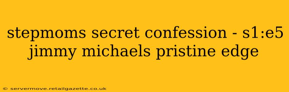 stepmoms secret confession - s1:e5 jimmy michaels pristine edge