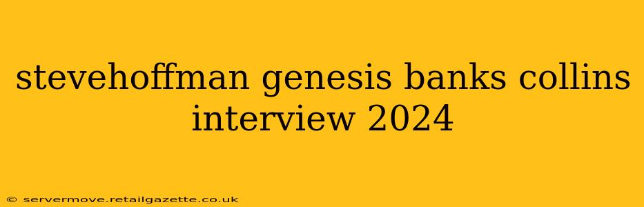 stevehoffman genesis banks collins interview 2024