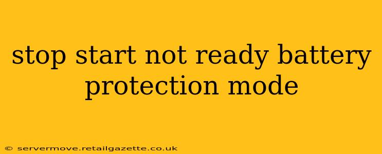 stop start not ready battery protection mode