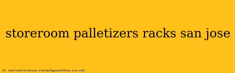 storeroom palletizers racks san jose