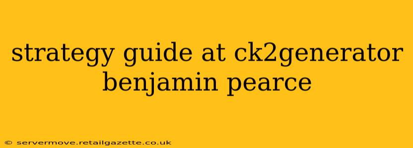strategy guide at ck2generator benjamin pearce